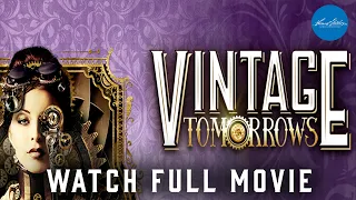 Vintage Tomorrows | Full Steampunk Movie | WATCH FOR FREE