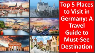 Top 5 Places to Visit in Germany A Travel Guide to Must See Destinations