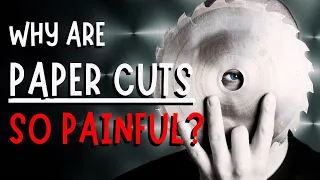 Why Do PAPER Cuts Hurt So Much? A Scientific View