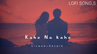 KAHO-NA-KAHO || [Slowed+Reverb+Lofi] ||Song || Un Se hai Pyaar ki ...