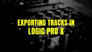 Exporting tracks in Logic Pro X
