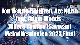 Jon Henrik Fjällgren, Arc North feat. Adam Woods - Where You Are (Sávežan) * LIVE * Melo Final 2023