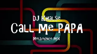 DJ Khalse -  Call Me PAPA (Melbourne Bounce Mix)