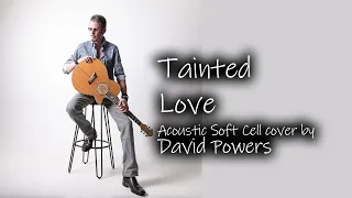 Tainted Love - Soft Cell (acoustic cover by David Powers)