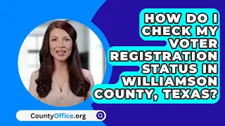 How Do I Check My Voter Registration Status In Williamson County, Texas? - CountyOffice.org