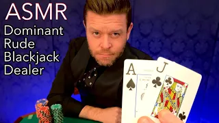 ASMR | Dominant, Rude Blackjack Dealer