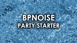 BPNOISE - Party Starter