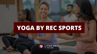 Yoga by Rec Sports | Living Well at Texas A&M University