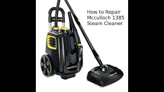 DIY: How to repair McCulloch 1385 Steam Cleaner