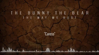 THE BUNNY THE BEAR - Caress (Official Stream)