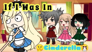 IF I WAS IN CINDERELLA GACHA LIFE SKIT