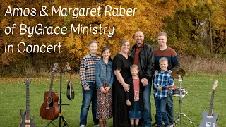 Amos & Margaret Raber - ByGrace Ministries Concert