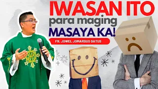 *GREAT REMINDER* IWASAN ITO PARA MAGING MASAYA II INSPIRING HOMILY II FR. JOWEL JOMARSUS GATUS