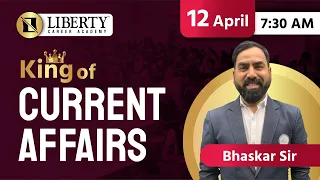 Liberty Daily Current Affairs By King of Current Affairs Bhaskar Sir 12 April @LibertyCareerAcademy