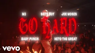 M3. - Go Hard ft. Siete Boy, Joe Moses, Baby Pvnch, Heto The Great