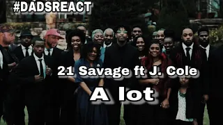 DADS REACT | 21 SAVAGE FT J COLE x A LOT | REACTION