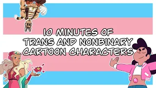 10 Minutes of Trans and Nonbinary Cartoon Characters