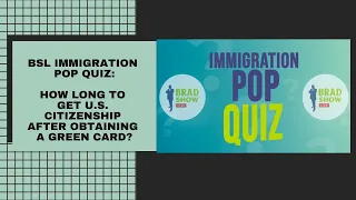 BSL Immigration Pop Quiz: How Long To Get U.S. Citizenship After Obtaining A Green Card?