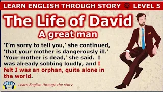 The Life Of David . Learn English through This Story. Level 5