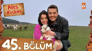 Ateş Kuşları 45. Bölüm @atvturkiye