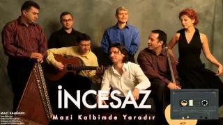 İncesaz - Mazi Kalbimde Bir Yaradır [ Mazi Kalbimde © 2005 Kalan Müzik ]