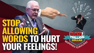 STOP ALLOWING WORDS TO HURT YOUR FEELINGS! | DAN RESPONDS TO BULLSHIT