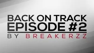 Back On Track - Episode #2 by Breakerzz