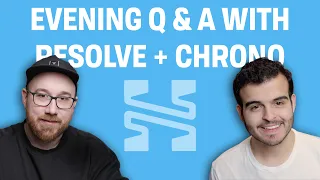 Sunday Evening Q&A with Resolve and Chrono