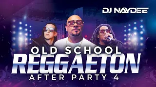 Reggaeton Old School Mix 4 | Wisin Y Yandel, Tego, Daddy Yankee, Plan B | After Party | Dj Naydee