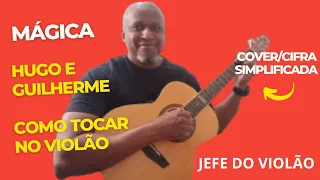 Mágica - Hugo e Guilherme - Como tocar no violão - cover/cifra simplificada