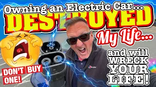 How Living with an Electric Car DESTROYED my LIFE and will WRECK YOURS too!