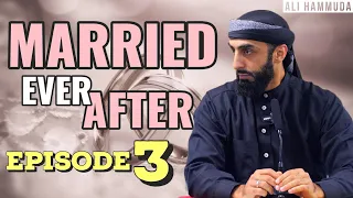 Ep 3 | Married Ever After - Principles 3 & 4 | Ali Hammuda