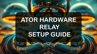 Complete guide on setting up your ATOR Hardware relay