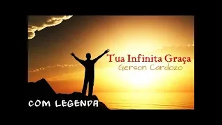 📻 Tua Infinita Graça - Gerson Cardozo (Com Legenda)