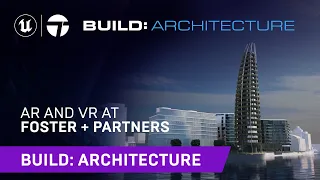 AR and VR at Foster + Partners | Unreal Engine | Build: Architecture 2021