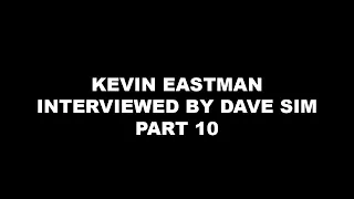 KEVIN EASTMAN interviewed by DAVE SIM #10 (Dave's weekly update Special Edition)