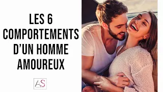 Les 6 comportements d'un homme AMOUREUX !