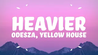 ODESZA & Yellow House - Heavier (Lyrics)