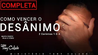 Como Vencer O Desânimo? (Mensagem Completa) | Tony Calado