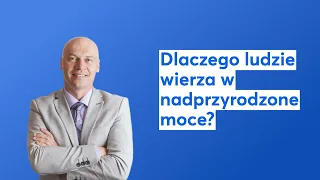 Dlaczego ludzie wierza w nadprzyrodzone moce?