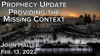 2022 02 13 John Haller's Prophecy Update "Providing the Missing Context"