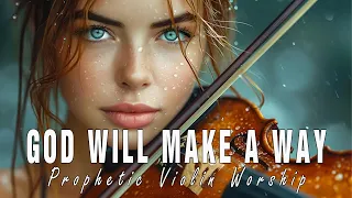 GOD WILL MAKE A WAY / INTENSE VIOLIN / PROPHETIC WARFARE INSTRUMENTAL / BACKGROUND PRAYER MUSIC