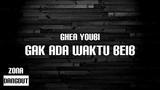 Ghea Youbi - Gak Ada Waktu Beib (Lirik)