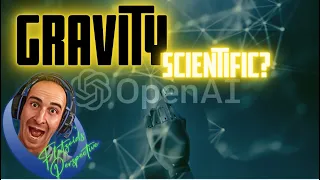 Open AI Is gravity scientific? Chat GPT