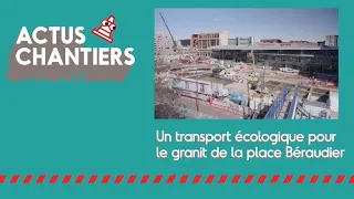 Actus chantier : transport écologique du granit de la place Béraudier