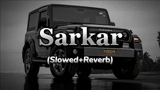 Sarkar lofi song Sarkar lofi slowed reverb song Sarkar slowed and reverb lyrics Sarkar slowed song