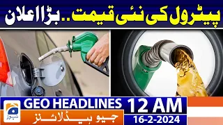 Geo News Headlines 12 AM | New petrol price, big announcement | 16th February 2024