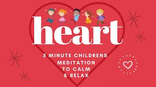 Children's 5 Minute Heart Meditation, Calm and Relax Your Mind