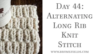 Day 44 : Alternating Long Rib Knit Stitch : #100daysofknitstitches