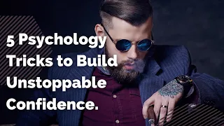 Finally Showing You 5. Psychology Tricks to Build Unstoppable Confidence